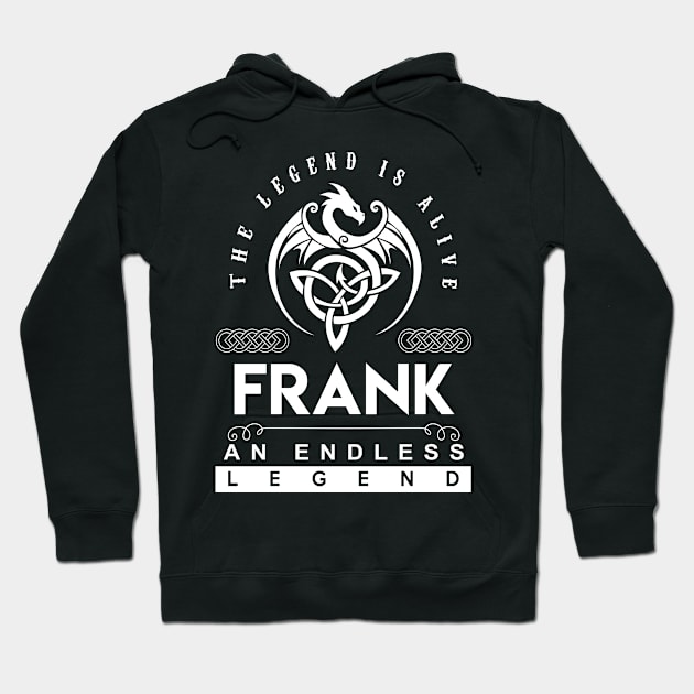 Frank Name T Shirt - The Legend Is Alive - Frank An Endless Legend Dragon Gift Item Hoodie by Gnulia